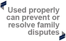 "Used properly can prevent or resolve family disputes"